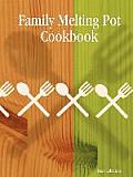 Family Melting Pot Cookbook