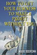 How to get your business to make a profit without you