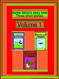 Martin Meza's Story Time Three Short Stories Volume 1