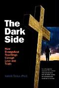 Dark Side How Evangelical Teachings Corrupt Love & Truth