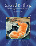 Sacred Birthing Birthing A New Humanity