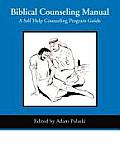 Biblical Counseling Manual: A Self Help Counseling Program