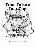 Your Future in a Cup: Channeling with Coffee Grounds - A Beginner's Guide to Divination