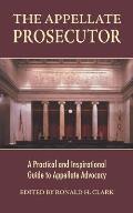 The Appellate Prosecutor: A Practical and Inspirational Guide to Appellate Advocacy