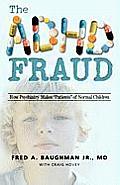 The ADHD Fraud: How Psychiatry Makes Patients of Normal Children