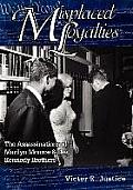 Misplaced Loyalties: The Assassinations of Marilyn Monroe & the Kennedy Brothers