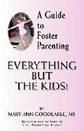 A Guide to Foster Parenting: Everything But the Kids!