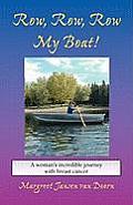 Row, Row, Row My Boat!: A Woman''s Incredible Journey with Breast Cancer