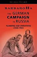 Barbarossa: The German Campaign in Russia - Planning and Operations (1940-1942)