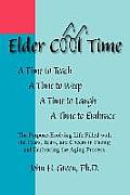 Elder Cool Time: The Purpose-Evolving Life Filled with the Fears, Tears, and Cheers in Facing and Embracing the Aging Process