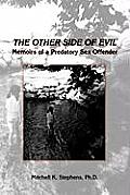 The Other Side of Evil: Memoirs of a Predatory Sex Offender