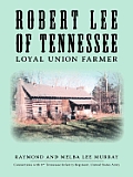 Robert Lee of Tennessee: Loyal Union Farmer
