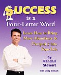 Success Is a Four-Letter Word: Learn How to Bring More Abundance & Prosperity Into Your Life