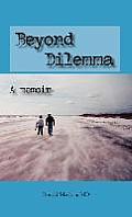 Beyond Dilemma - A Memoir