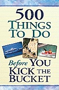500 Thngs to Do Before You Kick the Bucket