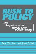 Rush to Policy: Using Analytic Techniques in Public Sector Decision Making