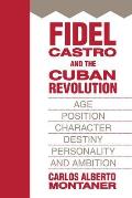 Fidel Castro and the Cuban Revolution: Age, Position, Character, Destiny, Personality, and Ambition