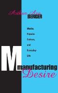 Manufacturing Desire: Media, Popular Culture, and Everyday Life