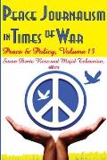 Peace Journalism in Times of War: Volume 13: Peace and Policy