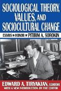 Sociological Theory, Values, and Sociocultural Change: Essays in Honor of Pitirim A. Sorokin
