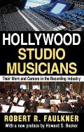 Hollywood Studio Musicians: Their Work and Careers in the Recording Industry
