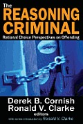 The Reasoning Criminal: Rational Choice Perspectives on Offending