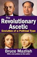 The Revolutionary Ascetic: Evolution of a Political Type