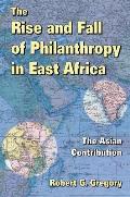 The Rise and Fall of Philanthropy in East Africa: The Asian Contribution