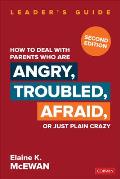 How to Deal with Parents Who Are Angry Troubled Afraid or Just Plain Crazy