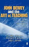John Dewey and the Art of Teaching: Toward Reflective and Imaginative Practice