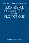 The Teacher′s Guide to Successful Job Transfers and Promotions