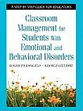 Classroom Management for Students with Emotional & Behavioral Disorders A Step By Step Guide for Educators