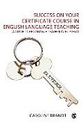 Success on Your Certificate Course in English Language Teaching: A Guide to Becoming a Teacher in Elt/Tesol