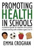 Promoting Health in Schools: A Practical Guide for Teachers & School Nurses Working with Children Aged 3 to 11