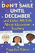 Don′t Smile Until December, and Other Myths about Classroom Teaching
