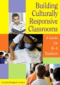 Building Culturally Responsive Classrooms: A Guide for K-6 Teachers
