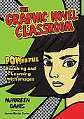 The Graphic Novel Classroom: POWerful Teaching and Learning With Images