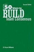 More Than 50 Ways to Build Team Consensus