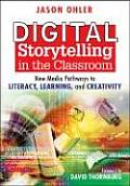 Digital Storytelling in the Classroom New Media Pathways to Literacy Learning & Creativity