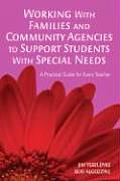 Working with Families and Community Agencies to Support Students with Special Needs: A Practical Guide for Every Teacher