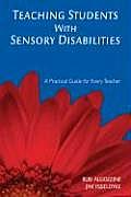 Teaching Students with Sensory Disabilities: A Practical Guide for Every Teacher