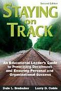 Staying on Track: An Educational Leader′s Guide to Preventing Derailment and Ensuring Personal and Organizational Success