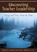 Uncovering Teacher Leadership: Essays and Voices from the Field