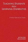 Teaching students with learning disabilities; a practical guide for every teacher
