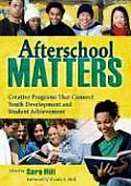 Afterschool Matters: Creative Programs That Connect Youth Development and Student Achievement