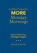 Looking Forward to MORE Monday Mornings: How to Drive Your Colleagues Happy!