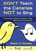 Don′t Teach the Canaries Not to Sing: Creating a School Culture That Boosts Achievement