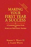 Making Your First Year a Success: A Classroom Survival Guide for Middle and High School Teachers