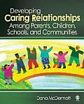 Developing Caring Relationships Among Parents, Children, Schools, and Communities