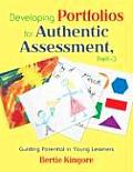 Developing Portfolios for Authentic Assessment, PreK-3: Guiding Potential in Young Learners